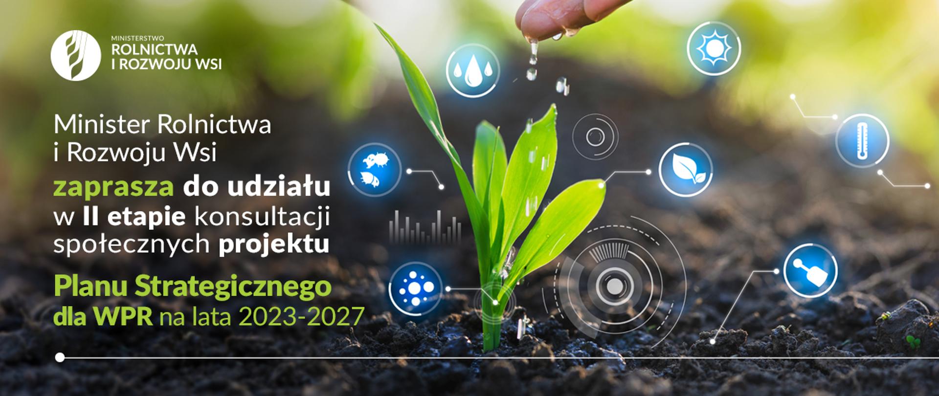 Zaproszenie ministra rolnictwa do udziału w konsultacjach społecznych. Pełna treść grafiki: Ministerstwo Rolnictwa i Rozwoju Wsi. Minister Rolnictwa i Rozwoju Wsi zaprasza do udziału w II etapie konsultacji społecznych projektu Planu Strategicznego dla WPR na lata 2023-2027.