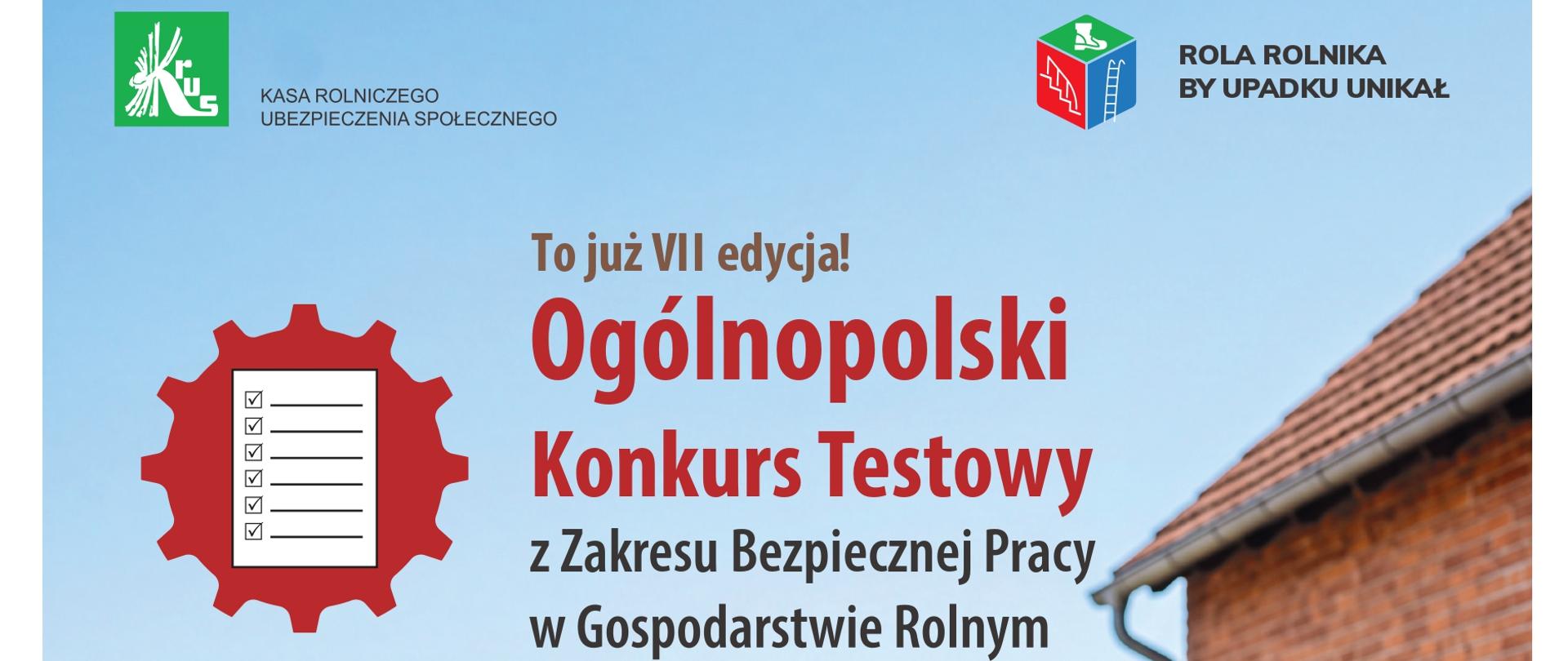 VII Ogólnopolski Konkurs Testowy z Zakresu Bezpiecznej Pracy
w Gospodarstwie Rolnym pod hasłem „Rola rolnika, by upadku unikał”
