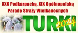 czerwone litery XXX podkarpacka i XIX Ogólnop[olska Parada Straży Wielkanocnych
pod spodem zielony napis TURKI 2024 z lewej strony czapki z białymi malutkimi kwiatami 
