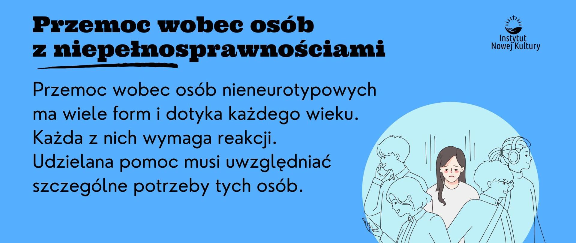 Na niebieskim tle, obok grafiki przedstawiającej smutną kobietę w tłumie ludzi, znajduje się napis: Przemoc wobec osób z niepełnosprawnościami ma wiele form i dotyka każdego wieku. Każda z nich wymaga reakcji. Udzielana pomoc musi uwzględniać szczególne potrzeby tych osób.