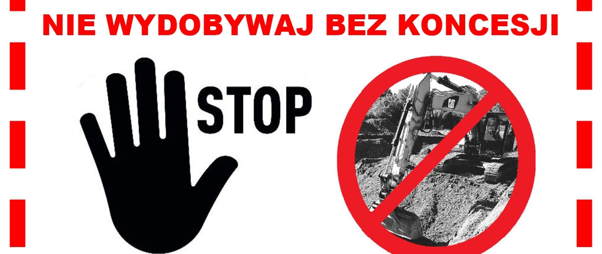 Plakat informacyjny „Stop nielegalnej eksploatacji”. Hasła: „Nie wydobywaj bez koncesji”, „Unikniesz opłaty podwyższonej”. Informuje osoby fizyczne o obowiązku zgłoszenia zamiaru wydobycia piasku lub żwiru na własne potrzeby (do 10 m³ rocznie) minimum 7 dni przed rozpoczęciem prac. Dla działalności gospodarczej konieczne jest uzyskanie koncesji od starosty lub marszałka. Na dole dane kontaktowe Okręgowego Urzędu Górniczego w Krakowie..