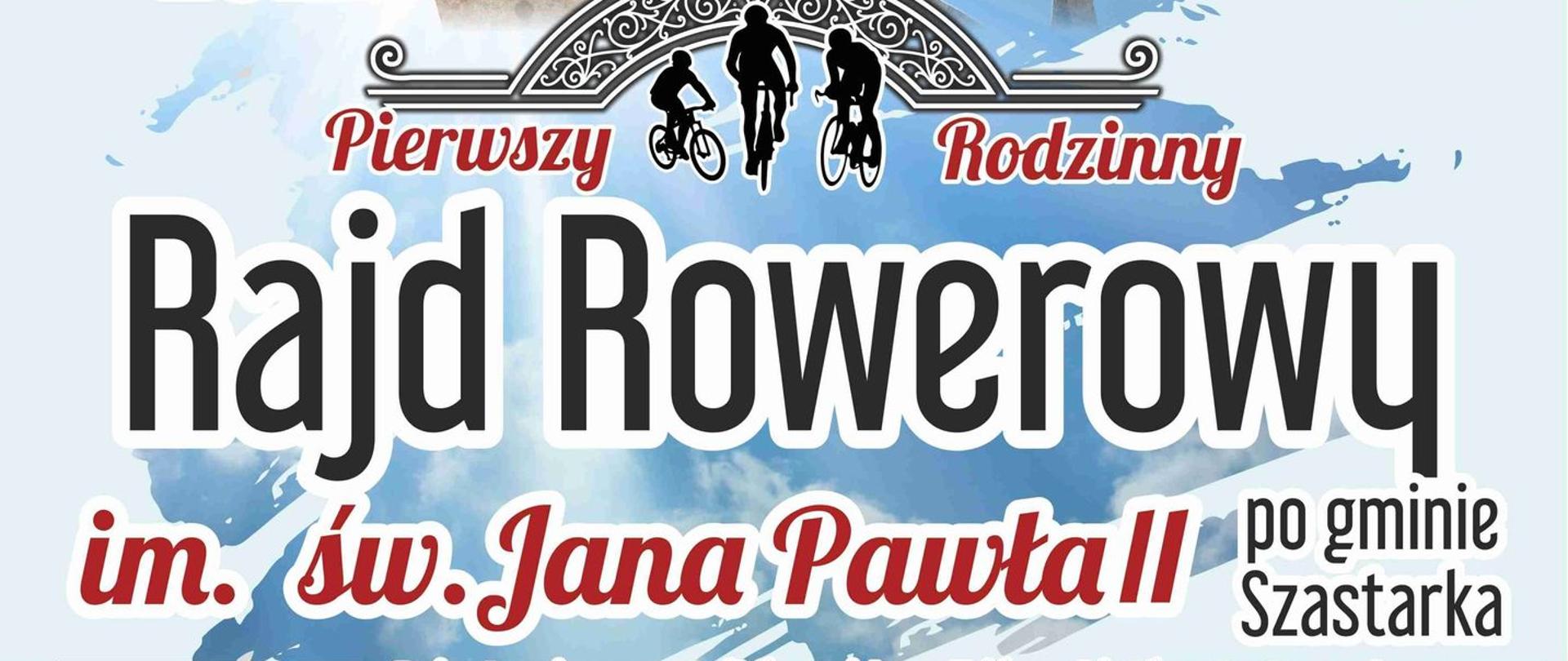 Pierwszy Rodzinny Rajd Rowerowy im. św. Jana Pawła II w Gminie Szastarka - plakat