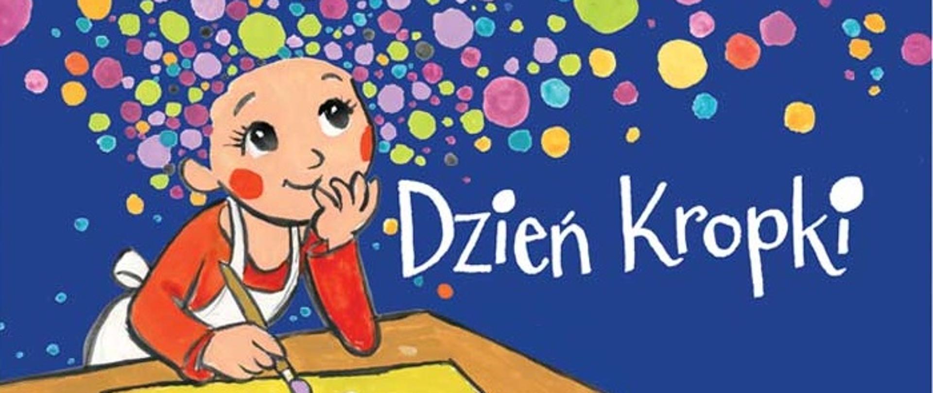 Dziewczynka stoi przy stole ubrana w biały fartuch i malująca białe kropki na żółtej kartce. Wokół niej jest mnóstwo kolorowych kropek oraz napis "Dzień Kropki".