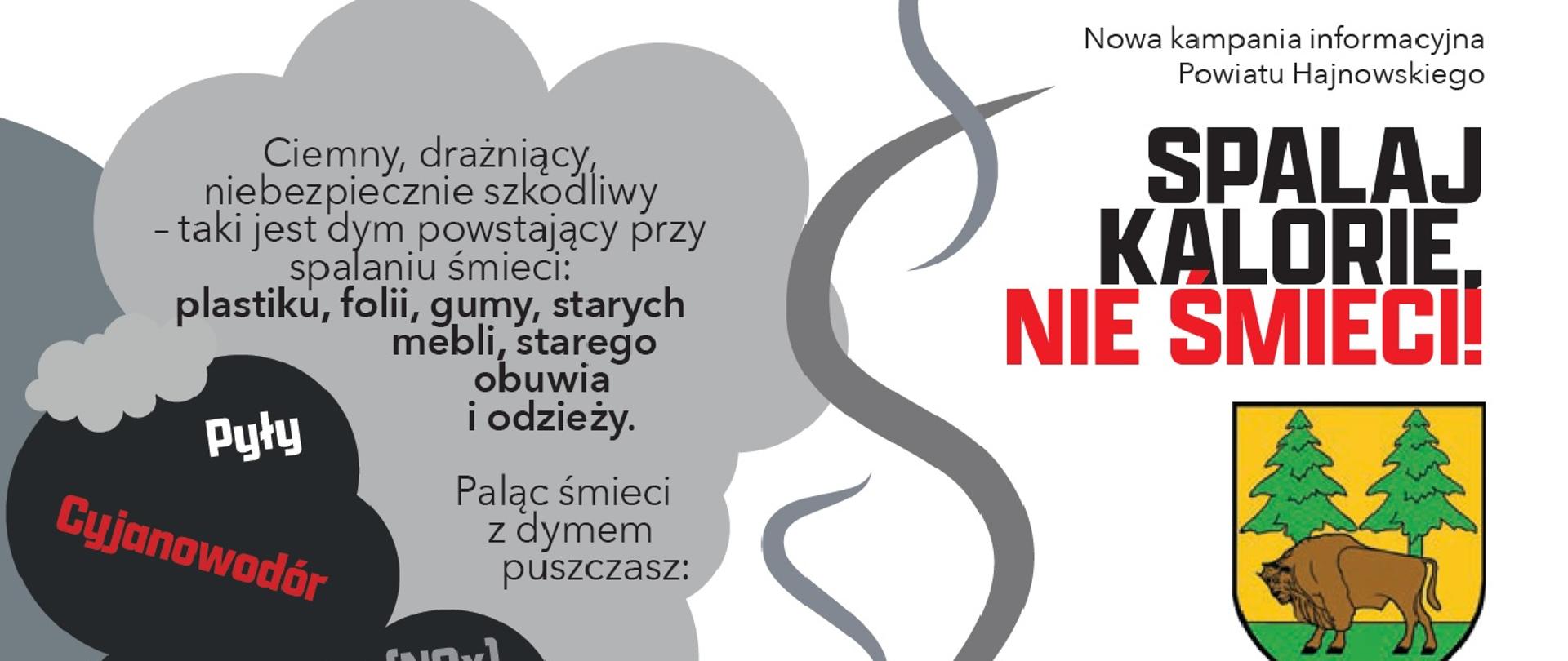 Spalaj kalorie nie śmieci! Nowa Kampania Powiatu Hajnowskiego. U dołu herb powiatu: na żółtym tle wizerunek żubra i dwóch świerków. Obok napis w szarym kłębie dymu: Ciemny, drażniący, niebezpiecznie szkodliwy – taki jest dym powstający przy spalaniu śmieci – plastiku, folii, gumy, starych mebli, starego obuwia i odzieży.