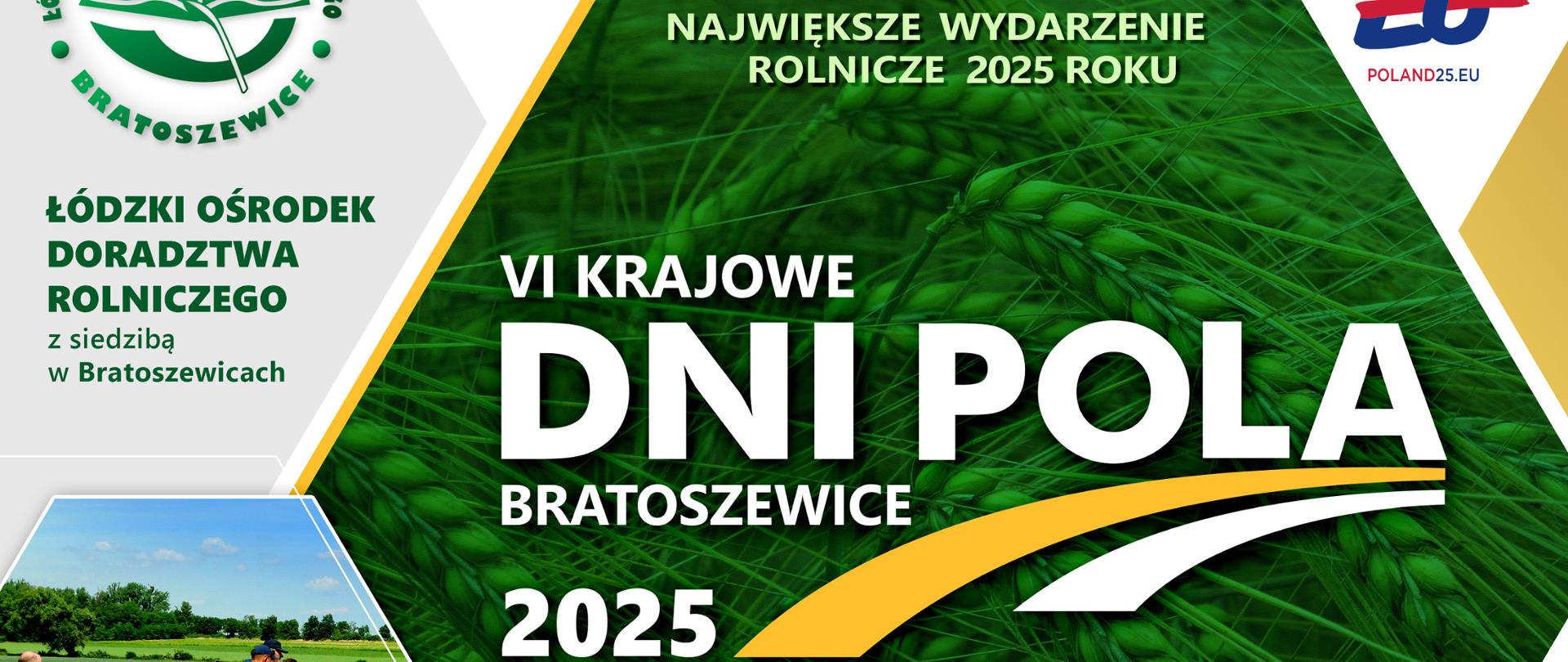 Łódzki Ośrodek Doradztwa Rolniczego z siedzibą w Bratoszewicach ma zaszczyt zaprosić na VI Krajowe Dni Pola Bratoszewice 2025. 