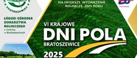 Łódzki Ośrodek Doradztwa Rolniczego z siedzibą w Bratoszewicach ma zaszczyt zaprosić na VI Krajowe Dni Pola Bratoszewice 2025. 