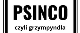 „Psinco, czyli grzympyndla” - czarny tekst na białym tle