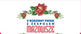 V Rodzinny Piknik z Zespołem Mazowsze 