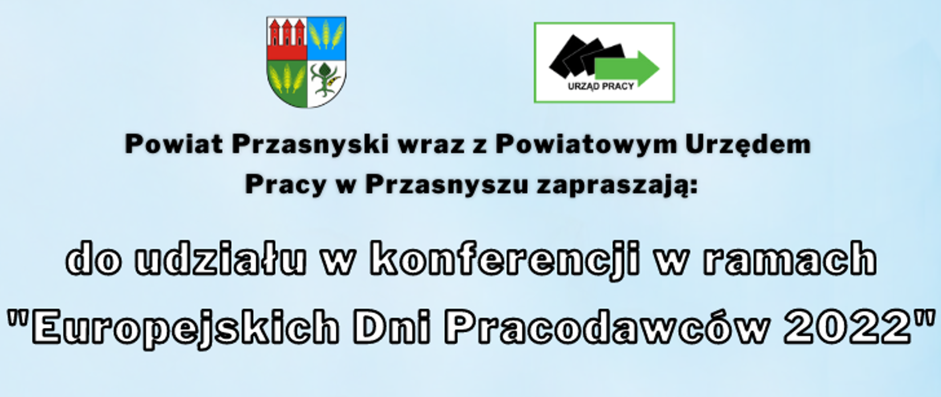 Grafika zapraszająca do udziału w Europejskich Dniach Pracodawców 2022. U góry po lewej herb Powiatu Przasnyskiego, po lewej logotyp Urzędu Pracy, poniżej napis "Powiat Przasnyski wraz z Powiatowym Urzędem Pracy w Przasnyszu zapraszają do udziału w konferencji w ramach Europejskich Dni Pracodawców 2022".