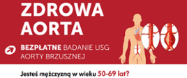 Białe napisy na czerwonym tle: zdrowa aorta bezpłatne badanie usg aorty brzusznej, po prawej od napisów grafika przedstawiająca człowieka z zaznaczonymi naczyniami krwionośnymi i sercem. Poniżej wskazanie grupy wiekowej 50-69 lat