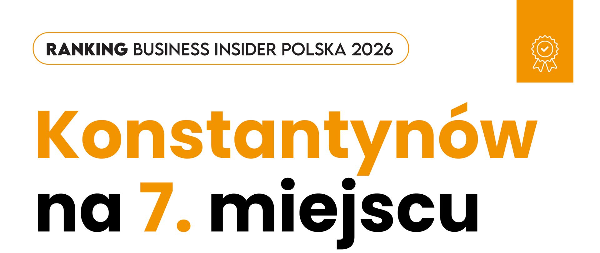 Grafika informująca o 7. miejscu Konstantynowa Łódzkiego w rankingu najbardziej pożądanych miast do życia w Polsce 2026, przygotowanym przez Business Insider Polska. Po lewej stronie zestawienie miast: Marki, Kobyłka, Rumia, Imielin, Orzesze, Sulejówek i wyróżniony na pomarańczowo Konstantynów Łódzki. Niżej pokazano Kraków na 11. miejscu, Gdańsk na 21. i Wojkowice na 30. Po prawej stronie fotografia centrum Konstantynowa Łódzkiego z wieżą kościoła, drzewami i ulicą. Na dole logotyp miasta.