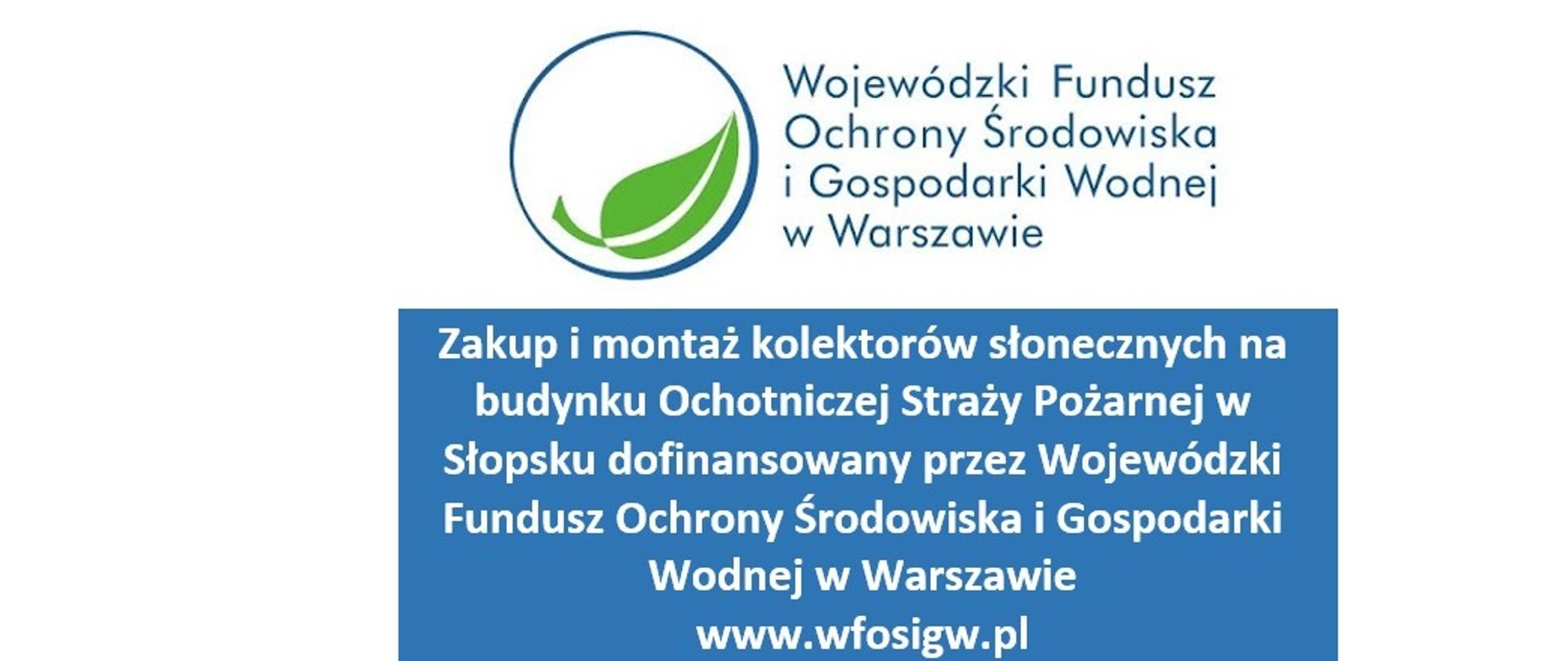 Zielony listek w niebieski kole. Wojewódzki Fundusz Ochrony Środowiska i Gospodarki Wodnej w Warszawie. Zakup i montaż kolektorów słonecznych na budynku Ochotniczej Straży Pożarnej w Słopsku dofinansowany przez Wojewódzki Fundusz Ochrony Środowiska i Gospodarki Wodnej w Warszawie