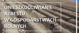 Unieszkodliwianie azbestu w gospodarstwach rolnych 