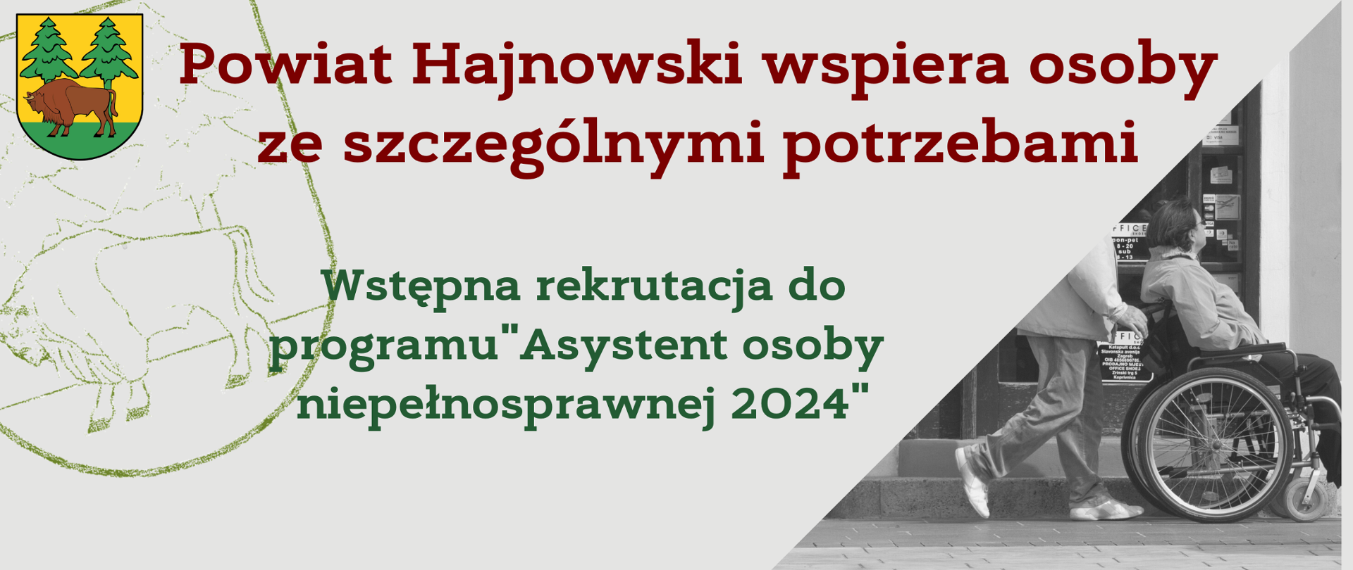 Na szarym tle zdjęcie osoby na wózku, prowadzonej przez osobę chodzącą, obok zdjęcia napisy: Powiat Hajnowski wspiera osoby ze szczególnymi potrzebami, Wstępna rekrutacja do programu"Asystent osoby niepełnosprawnej 2024"