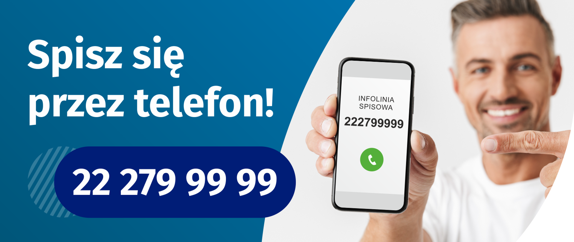 Hasło "Spisz się przez telefon!" pod spodem numer: 22 279 99 99. Obok Uśmiechnięty mężczyzna w białej koszulce trzyma i wskazuje na telefon na ekranie którego wyświetla się: "INFOLINIA SPISOWA 22 2799999"