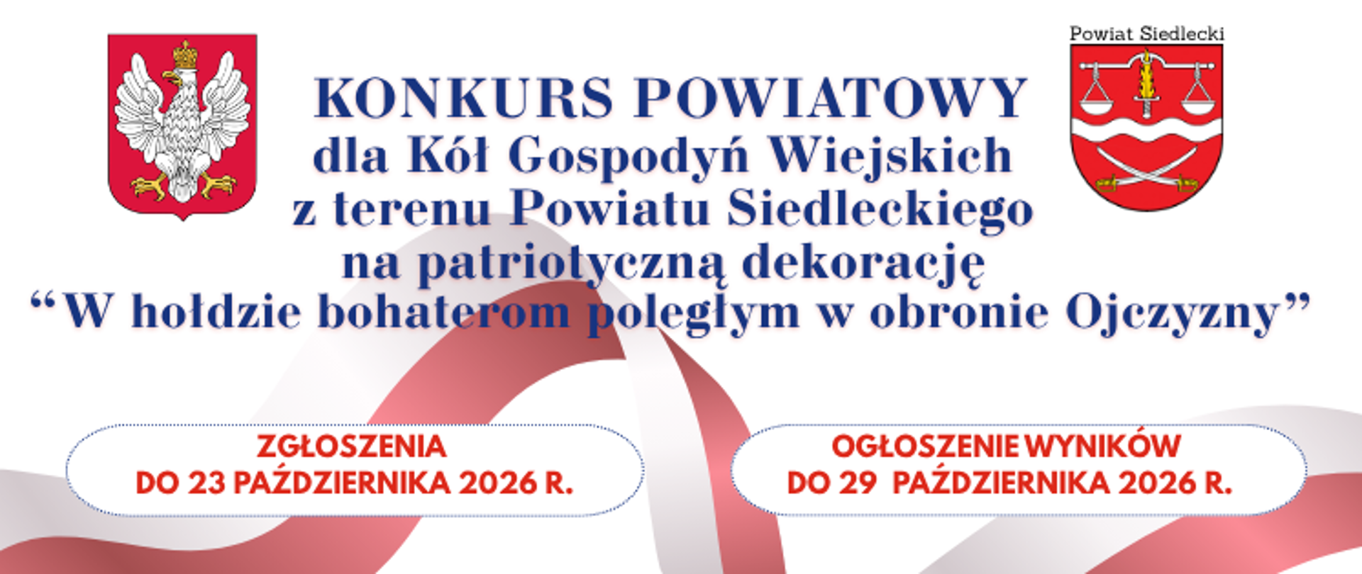 Grafika przedstawia: plakat utrzymany jest w barwach narodowych – białej i czerwonej – z granatowymi napisami. W górnej części umieszczono herb na czerwonym tle, przedstawiający ukoronowanego białego orła. Poniżej widnieje duży napis „KONKURS”, a następnie informacja, że jest on skierowany do Kół Gospodyń Wiejskich z Powiatu Siedleckiego. Na dole podano, że: zgłoszenia należy składać do 23 października 2026 r.; regulamin konkursu jest dostępny na stronie www.powiatsiedlecki.pl. W dolnym prawym rogu znajduje się herb Powiatu Siedleckiego oraz jego nazwa. Całość uzupełniają biało-czerwone, falujące elementy graficzne nawiązujące do polskiej flagi.
