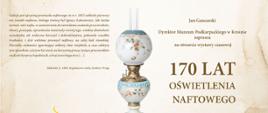 wernisaż wystawy czasowej pt. ,,170 Lat Oświetlenia Naftowego” 