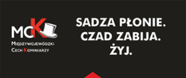 Grafika przedstawia: na czarnym tle, w lewym górnym rogu napis i logo Międzywojewódzki Cech Kominiarzy, w prawym górnym rogu napis:Sadza płonie.Czad zabija.Żyj! 