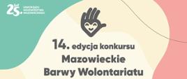 Na grafice w kolorach pastelowych logotyp 25 Lat Samorządu Województwa Mazowieckiego. Na środku logo konkursu i napis Mazowieckie Barwy Wolontariatu.