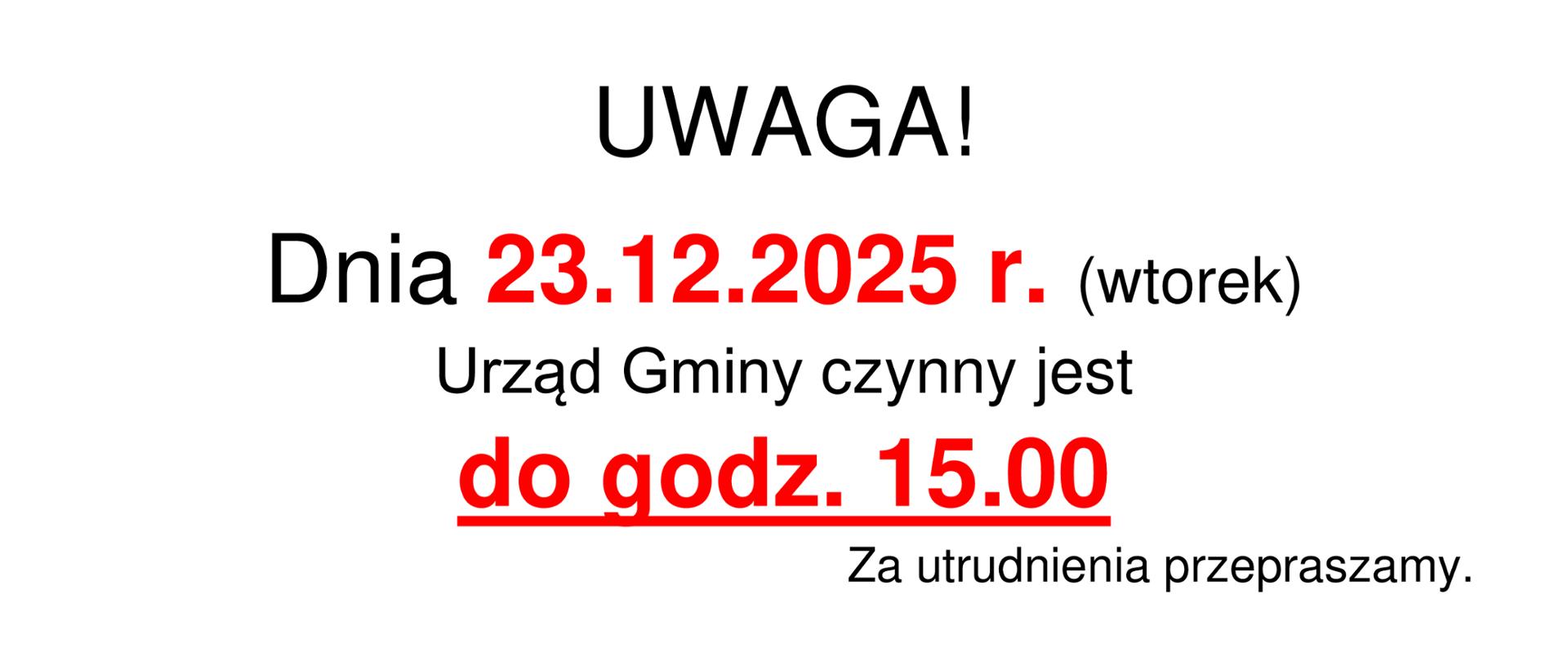 UWAGA!
Dnia 23.12.2025 r. (wtorek)
Urząd Gminy
czynny jest do godz. 15.00
Za utrudnienia przepraszamy.
