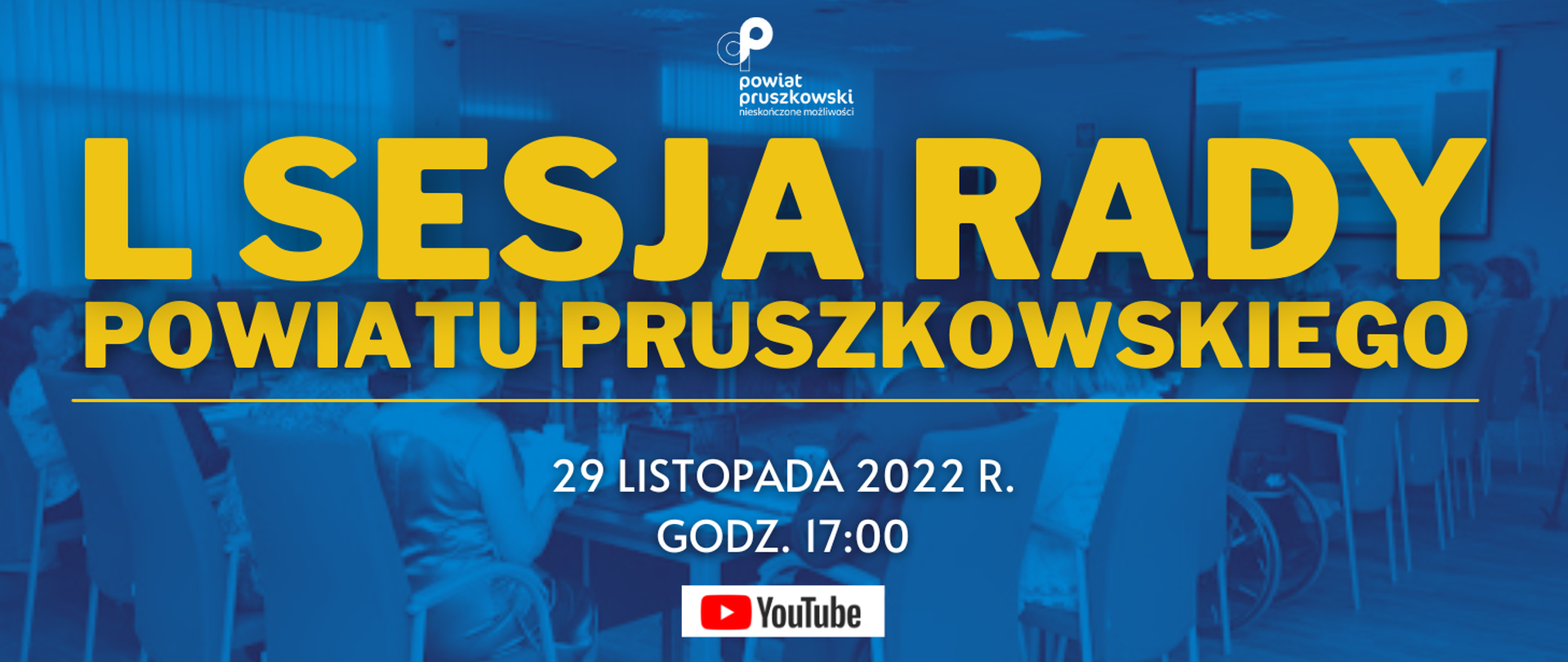 L Sesja Rady Powiatu Pruszkowskiego, która odbędzie się
29 listopada 2022 r. o godz. 17:00 w Starostwie Powiatowym w Pruszkowie,
przy ul. Drzymały 30 (sala konferencyjna IV piętro).
