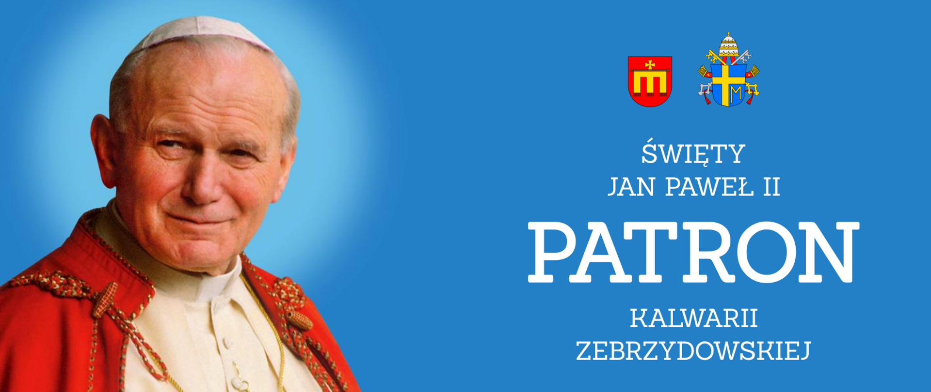 Na niebieskim tle fotografia Jana Pawła II, herb Kalwarii i papieski, napis: Św. Jan Paweł II Patron Kalwarii Zebrzydowskiej