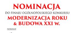 Nominacja do finału ogólnopolskiego konkursu "Modernizacja roku & budowa XXI w."
