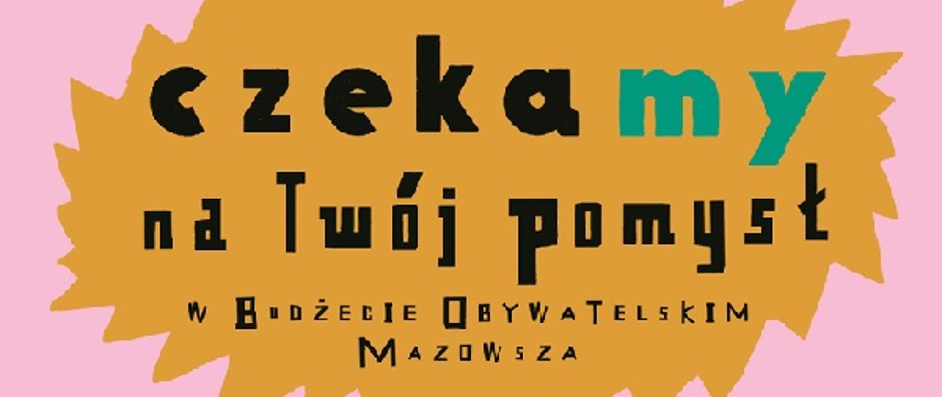 na różowym tle kolorowe figury układające się w kształty dwóch twarzy i napis: Zmieniaj z nami Mazowsze, czekamy na twój pomysł w budżecie obywatelskim Mazowsza