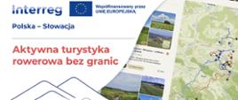Grafika promująca projekt „Aktywna turystyka rowerowa bez granic” realizowany w ramach programu Interreg Polska–Słowacja, współfinansowany przez Unię Europejską. Przedstawia fragment interaktywnej mapy tras rowerowych pogranicza polsko-słowackiego, fotografie krajobrazów oraz symbol roweru na tle gór.