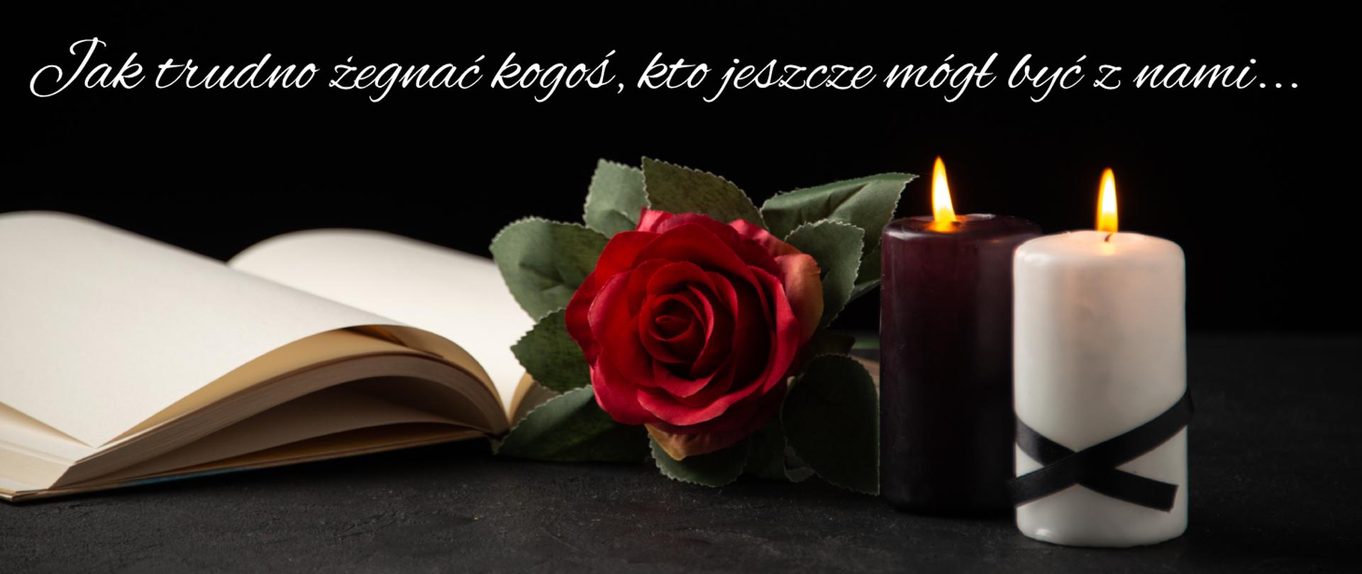 Grafika na czarnym tle, otwarta księga, czerwona róża oraz świece stojące na stole. Na tle napis tak trudno żegnać kogoś, kto jeszcze mógł być z nami.