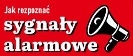 Plakat informacyjny jak rozpoznać sygnał alarmowe. Ogłoszenie alarmu - ciągły, modulowany dźwięk syren przez 3 minuty. Odwołania alarmu - ciągły, jednostajny dźwięk syren przez 3 minuty.