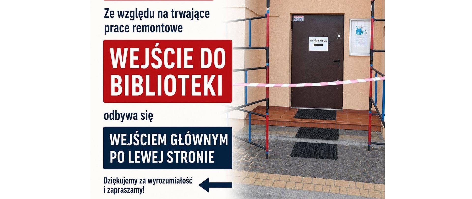 Ze względu na prace remontowe wejście do biblioteki odbywa się wejściem głównym po lewej stronie