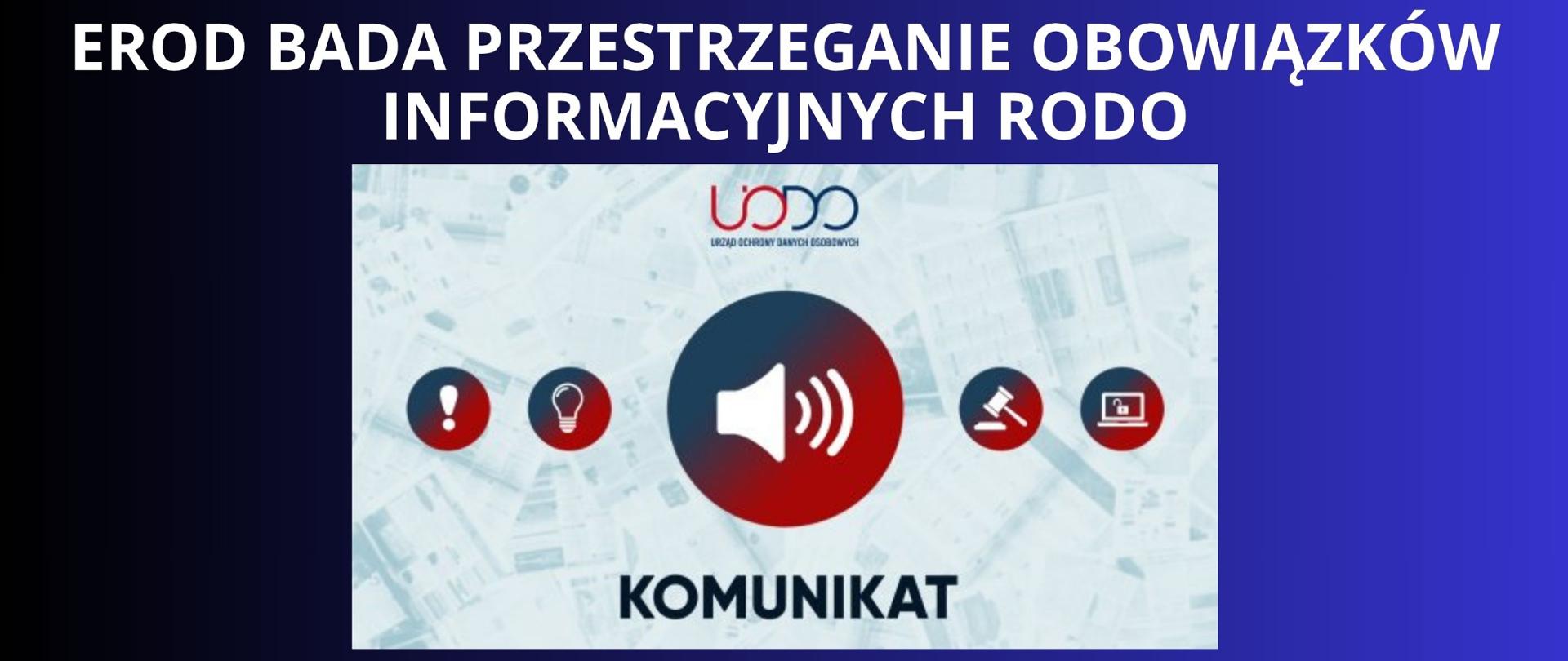 Granatowe tło z białym napisem "EROD bada przestrzeganie obowiązków informacyjnych RODO". Pod napisem grafika z komunikatem z Urzędu Ochrony Danych Osobowych.