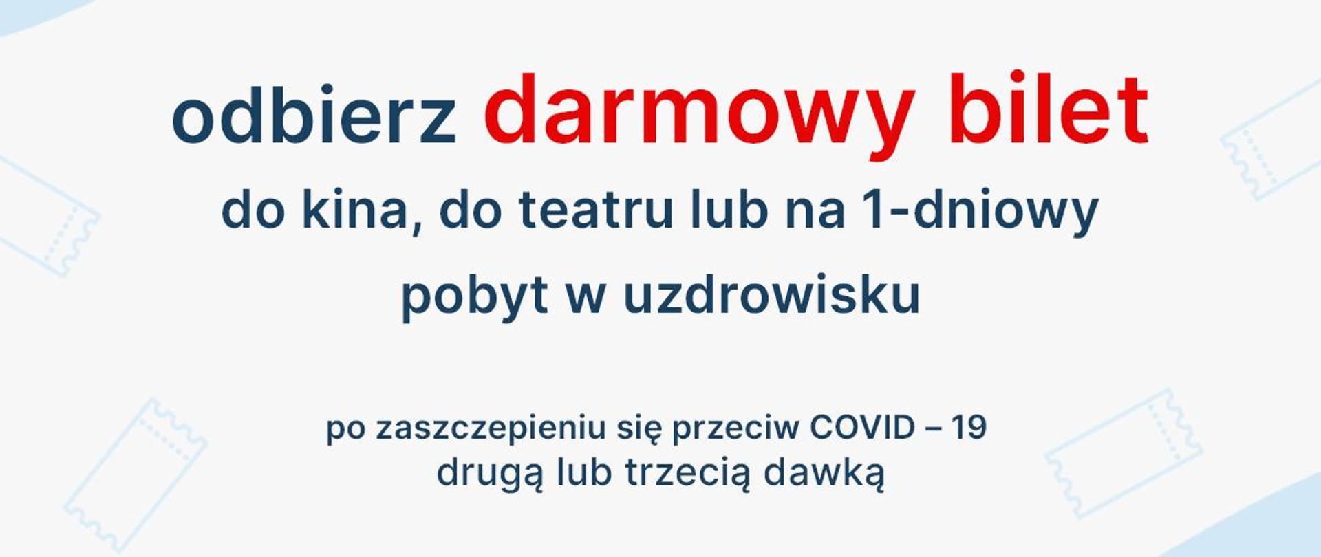 Plakat w kolorze biało-błękitnym, zawierający informację dotyczące możliwości pozyskania darmowego biletu do kina bądź do teatru w Kielcach, pod warunkiem zaszczepienia się przeciwko COVID-19 II lub III dawka w okresie od 01.12.2021r. – 27.12.2021r., w ramach kampanii promocyjnej Wojewody Świętokrzyskiego # Szczepimy się.