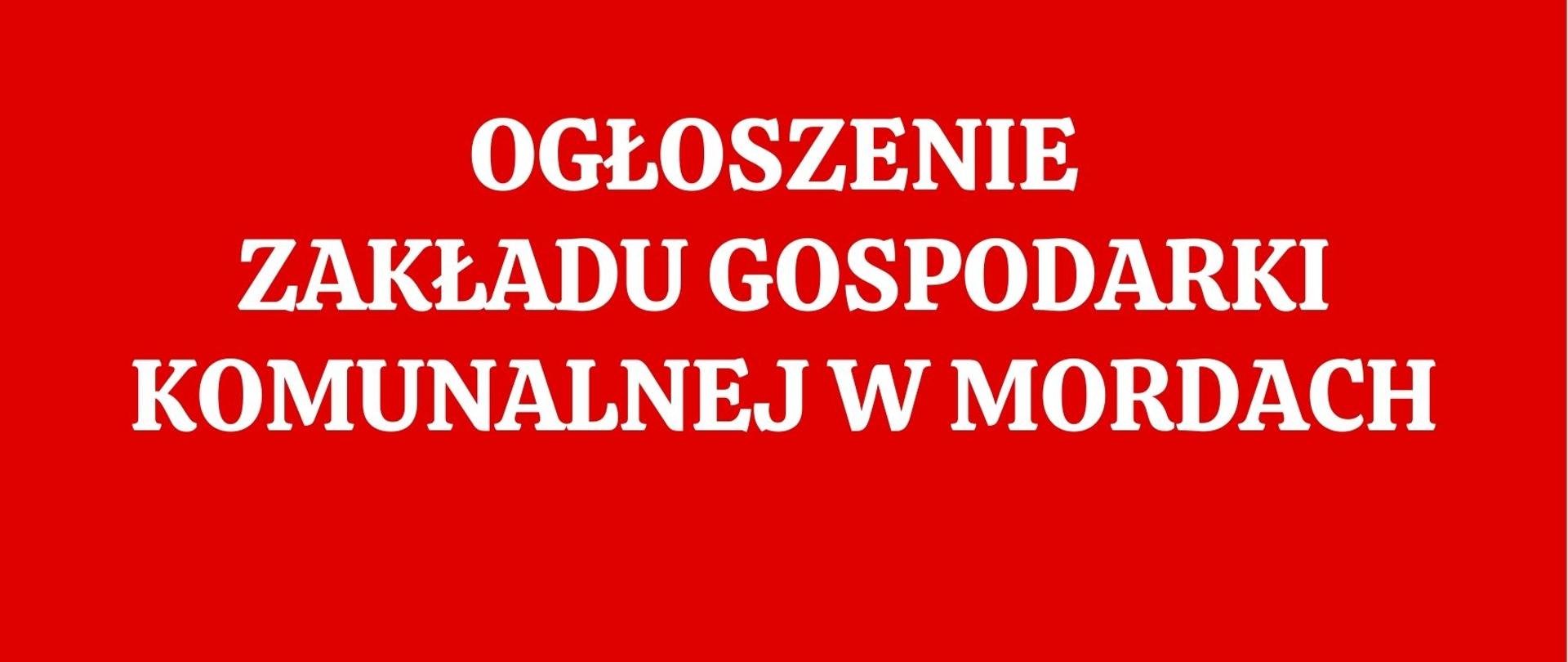 Ogłoszenie Zakładu Gospodarki Komunalnej w Mordach