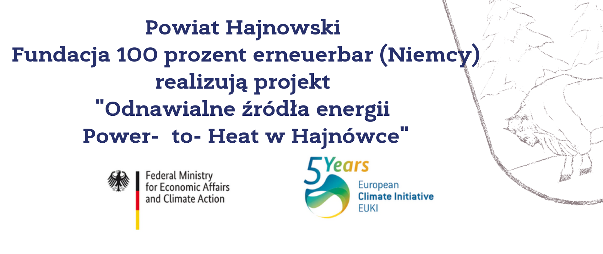 Powiat Hajnowski Fundacja 100 prozent erneuerbar (Niemcy) realizują projekt "Odnawialne źródła energii Power- to- Heat w Hajnówce". Napis na białym tle, u dołu logotypy projektu, w tle herb powiatu (żubr i dwa świerki) 