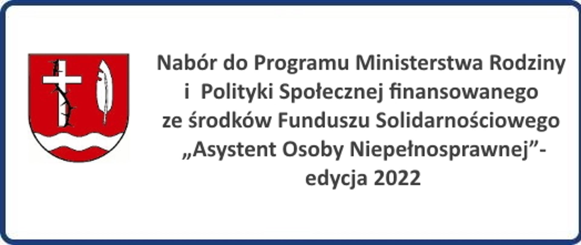 Nabór do Programu Ministerstwa Rodziny i
Polityki Społecznej finansowanego ze środków Funduszu
Solidarnościowego „Asystent Osoby Niepełnosprawnej”-
edycja 2022