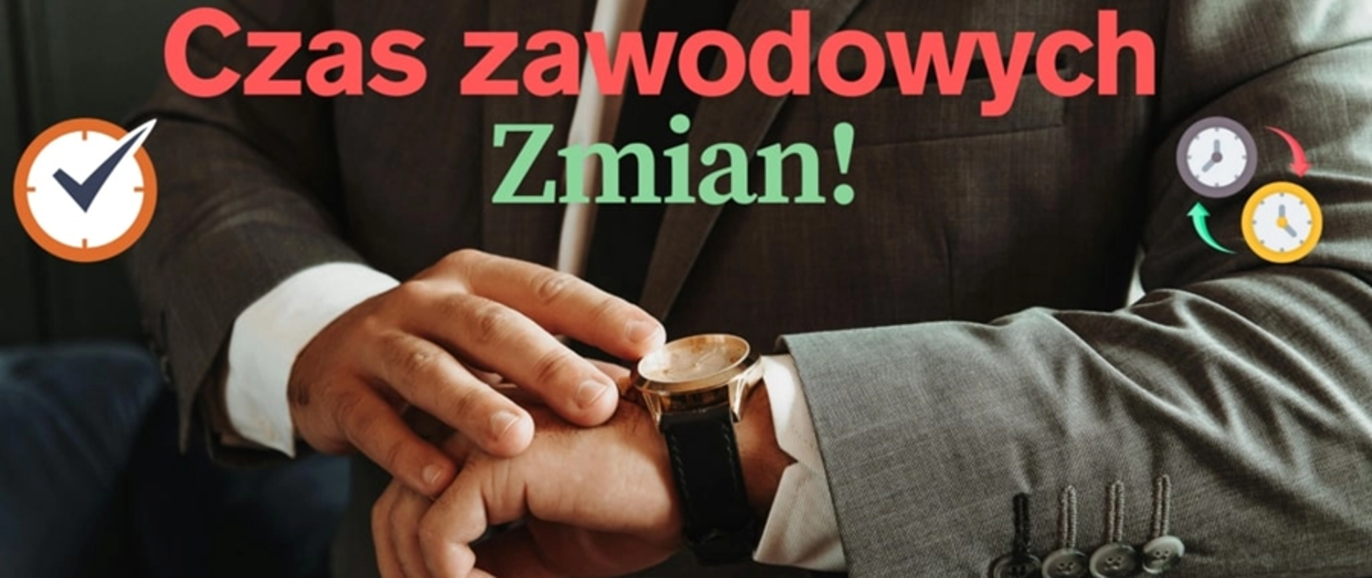 męskie ręce w garniturze, na pierwszym polanie zegarek i napis czas zawodowych zmian 