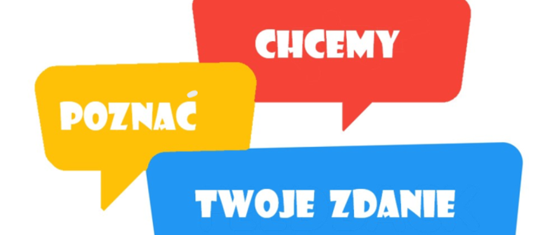 czewony dymek komiksowy z białym napisem "chcemy" żółty dymek komiksowy z napisem "poznać", niebieski dymek komiksowy z napisem "twoje zdanie"
