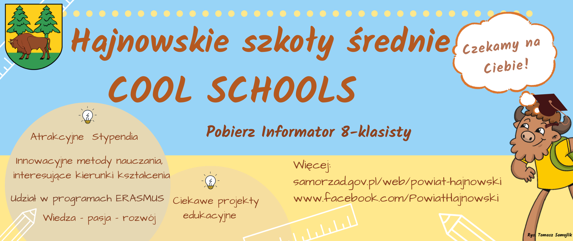 Hajnowskie szkoły średnie - cool schools! Na kremowo - niebieskim tle napisy: Pobierz informator 8-klasisty. Atrakcyjne stypendia, Innowacyjne kierunki nauczania, udział w programach ERASMUS, wiedza, pasja, rozwój, ciekawy projekty edukacyjne. Grafika żubra, nad nim dymek myślowy z hasłem - czekamy na Ciebie!