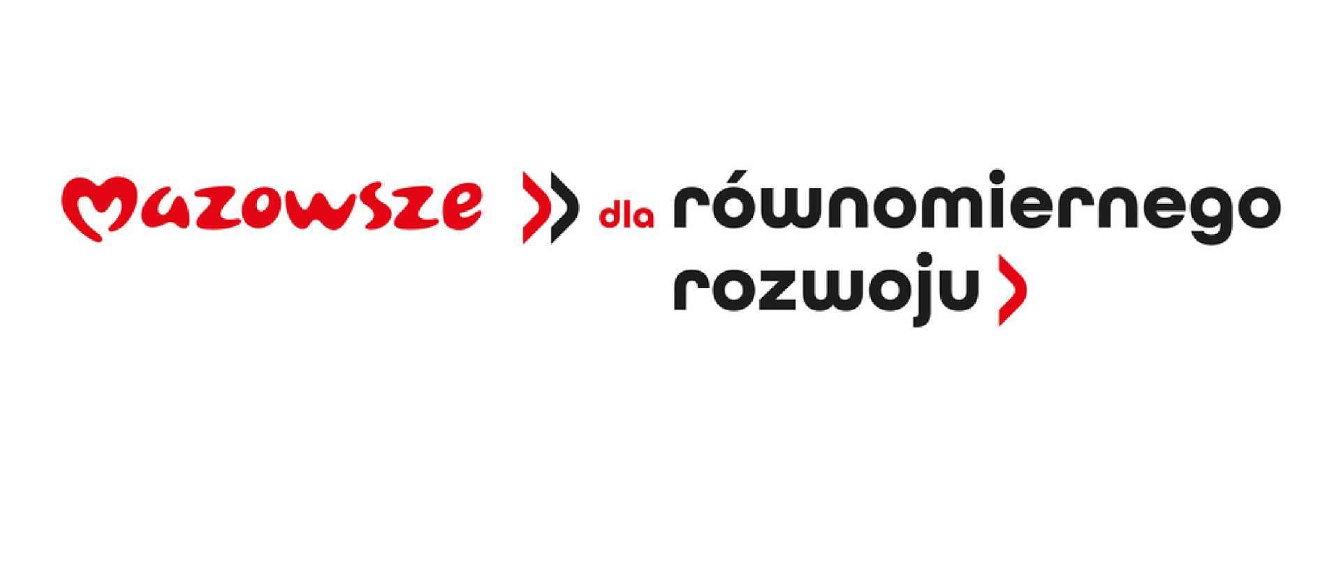Grafika przedstawia tekst: Mazowsze >> dla równomiernego rozwoju> w kolorach czerwonym i czarnym na białym tle.