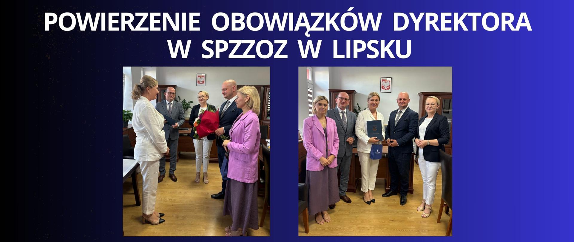 biały napis na granatowym tle " powierzenie obowiązków dyrektora w SPZZOZ w Lipsku" dwa zdjęcia przedstawiające Zarząd Powiatu Lipskiego i Panią pełniąca obowiązki dyrektora spzzoz w Lipsku