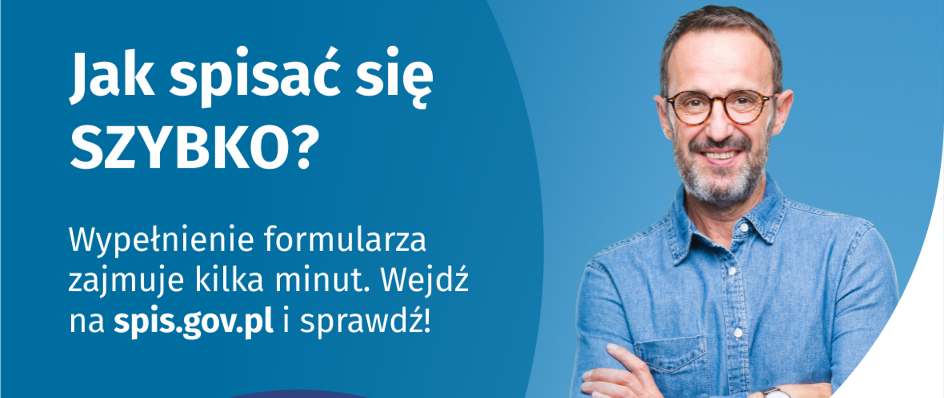 Na grafice jest napis: Jak spisać się szybko? Wypełnienie formularza zajmuje kilka minut. Wejdź na spis.gov.pl i sprawdź! Poniżej umieszczone są cztery małe koła ze znakami dodawania, odejmowania, mnożenia i dzielenia, obok nich napis: Liczymy się dla Polski! Po prawej stronie widać uśmiechniętego mężczyznę. Poniżej jest logotyp spisu: dwa nachodzące na siebie pionowo koła, GUS, pionowa kreska, Narodowy Spis Powszechny Ludności i Mieszkań 2021.