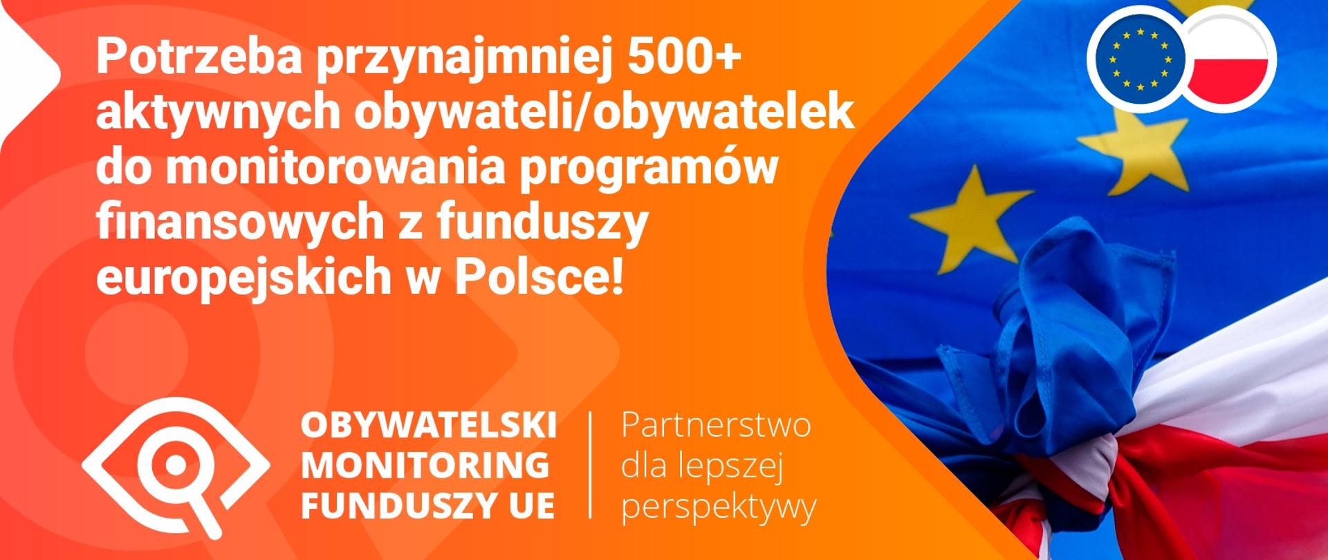 Potrzeba przynajmniej 500+ aktywnych obywateli/obywatelek do monitorowania programów finansowych z funduszy europejskich w Polsce - logo grafika oka z lupą w środku. Zdjęcie flaga UE i flaga RP związane ze sobą na węzeł