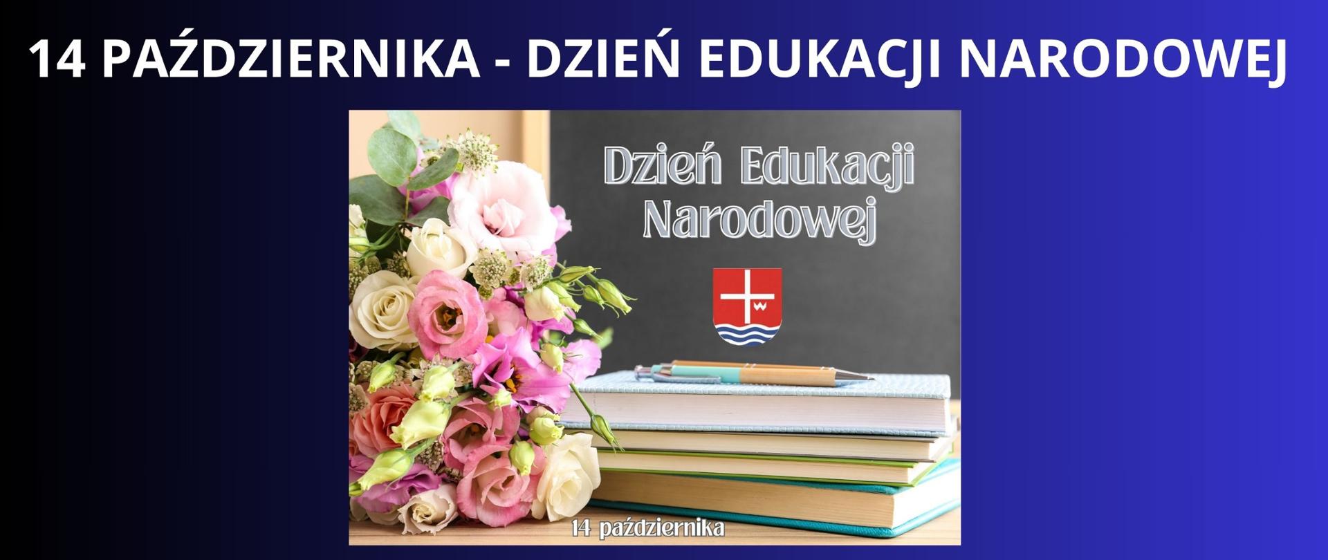 biały napis na granatowym tle DZIEŃ EDUKACJI NARODOWEJ, zdjęcie przedstawiające bukiet kwiatów książki i tablice na której widnieje herb powiatu lipskiego 