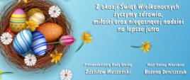 Na błękitnym tle koszyczek z pisankami, obok kolorowe kwiaty, po prawej stronie, biały napis - treść życzeń: Z okazji Świąt Wielkanocnych, życzymy zdrowia, miłości oraz niegasnącej nadziei na lepsze jutro. Przewodniczący Rady Gminy Zdzisław Muszański, Wójt Gminy Wierzbica Bożena Deniszczuk