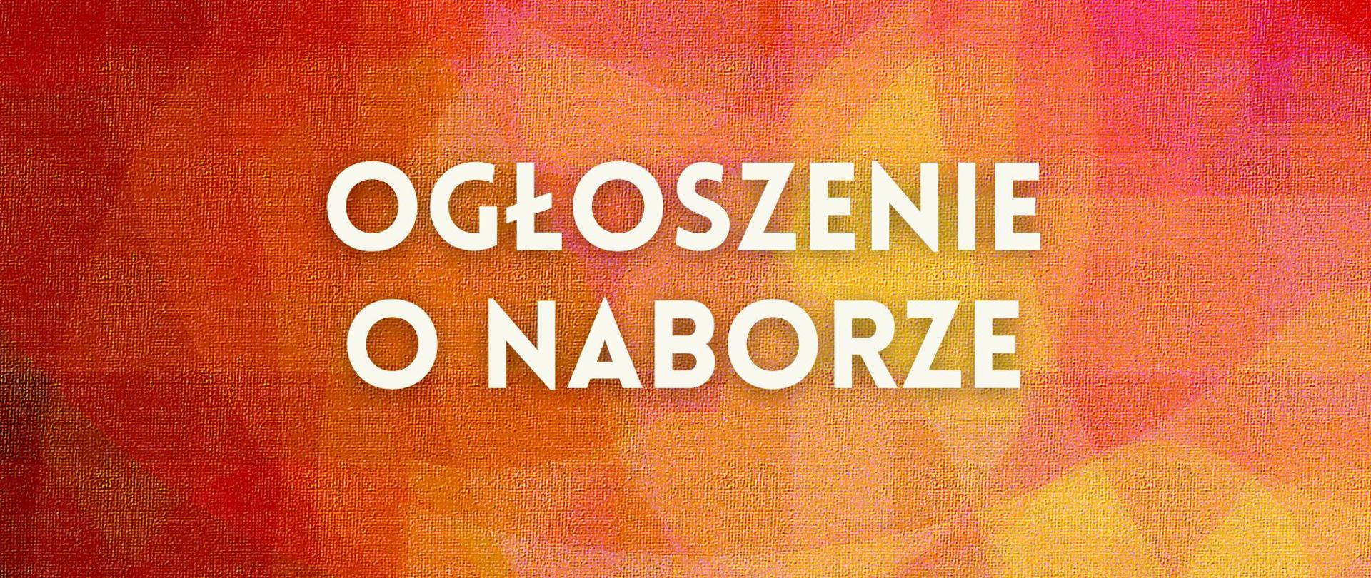 INFOGRAFIKA z napisem "ogłoszenie o naborze" na pomarańczowym tle