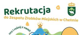Plakat rekrutacyjny do Zespołu Żłobków Miejskich w Chełmie. Tło jest kolorowe i dziecięce, przedstawia ilustrację choinki ozdobionej lampkami, czerwoną zabawkową ciężarówkę, dużą piłkę plażową oraz pluszowego misia trzymającego żółty balonik. Na górze plakatu znajduje się herb miasta Chełm oraz duży napis „Rekrutacja” w zielonym kolorze. Poniżej napis „do Zespołu Żłobków Miejskich w Chełmie” w żółtym kolorze. W lewym górnym rogu znajduje się zakrzywiony napis „baw się, ucz i rośnij z nami!”. Na dole plakatu znajduje się zielony pasek z tekstem „Dołącz do naszej misiowej rodziny!” oraz dane kontaktowe żłobka: adres „ul. Wolności 20” i numer telefonu „82 564 39 84”. Styl graficzny jest bajkowy i przyjazny dzieciom.