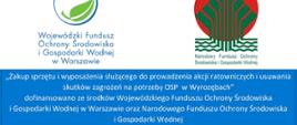 „Zakup sprzętu i wyposażenia służącego do prowadzenia akcji ratowniczych i usuwania skutków zagrożeń na potrzeby OSP w Wyrozębach” dofinansowano ze środków Wojewódzkiego Funduszu Ochrony Środowiska i Gospodarki Wodnej w Warszawie oraz Narodowego Funduszu Ochrony Środowiska i Gospodarki Wodnej
