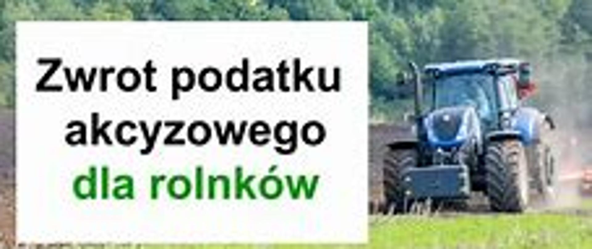 jadący traktor i napis zwrot podatku akcyzowego dla rolników